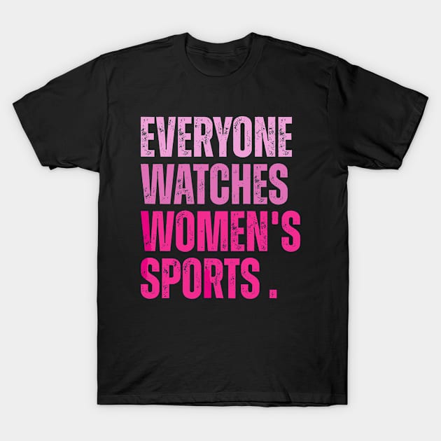 everyone watches women's sports T-Shirt by lunacreat